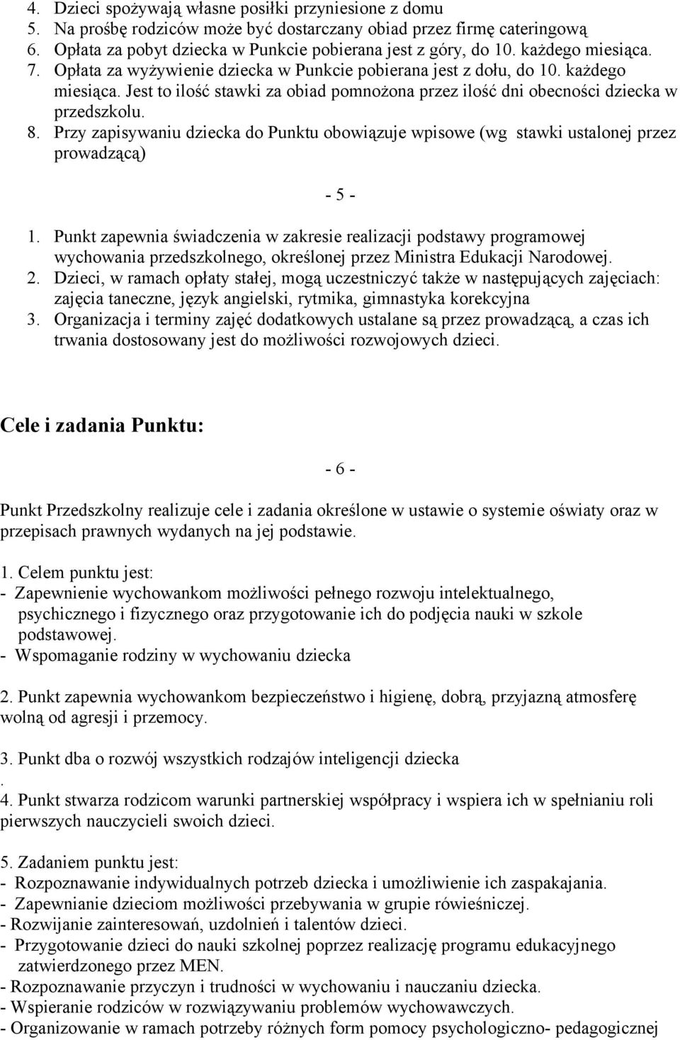 Przy zapisywaniu dziecka do Punktu obowiązuje wpisowe (wg stawki ustalonej przez prowadzącą) - 5-1.