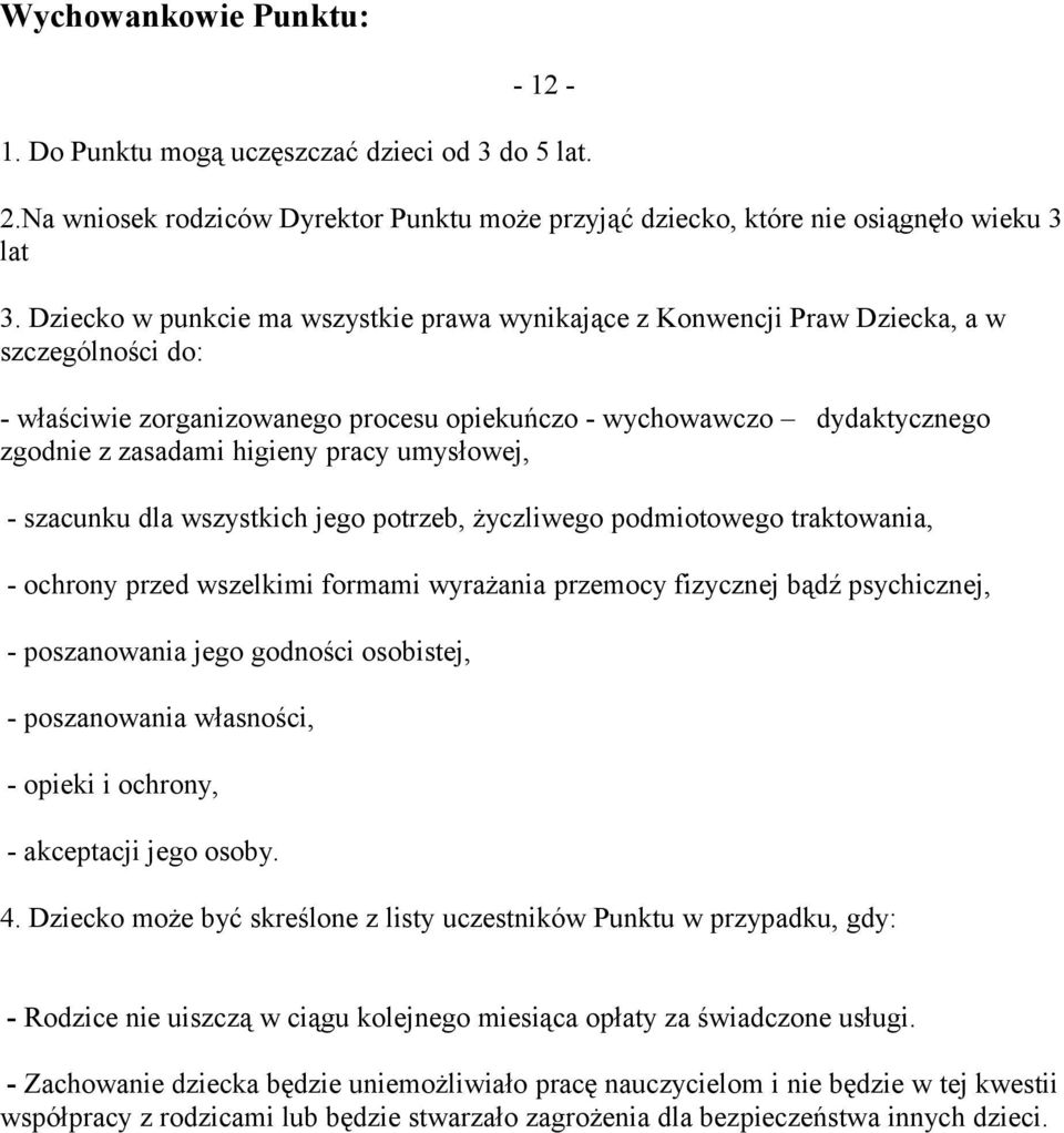 pracy umysłowej, - szacunku dla wszystkich jego potrzeb, życzliwego podmiotowego traktowania, - ochrony przed wszelkimi formami wyrażania przemocy fizycznej bądź psychicznej, - poszanowania jego