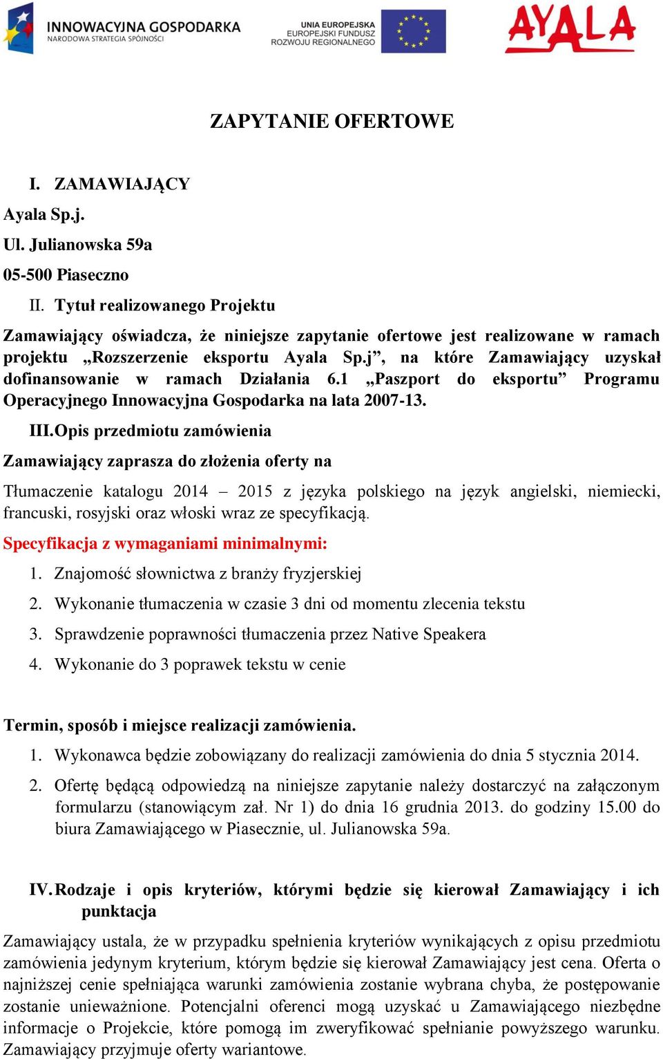 j, na które Zamawiający uzyskał dofinansowanie w ramach Działania 6.1 Paszport do eksportu Programu Operacyjnego Innowacyjna Gospodarka na lata 2007-13. III.