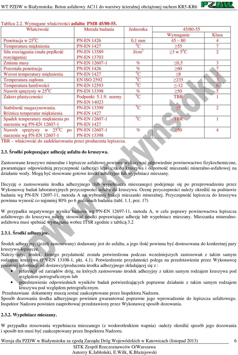 2 3 w 5 0 C 2 rozciągania) PN-EN 13703 Zmiana masy PN-EN 12607-1 % 0,5 3 Pozostała penetracja PN-EN 1426 % 60 7 Wzrost temperatury mięknienia PN-EN 1427 0 C 8 2 Temperatura zapłonu EN ISO 2592 0 C