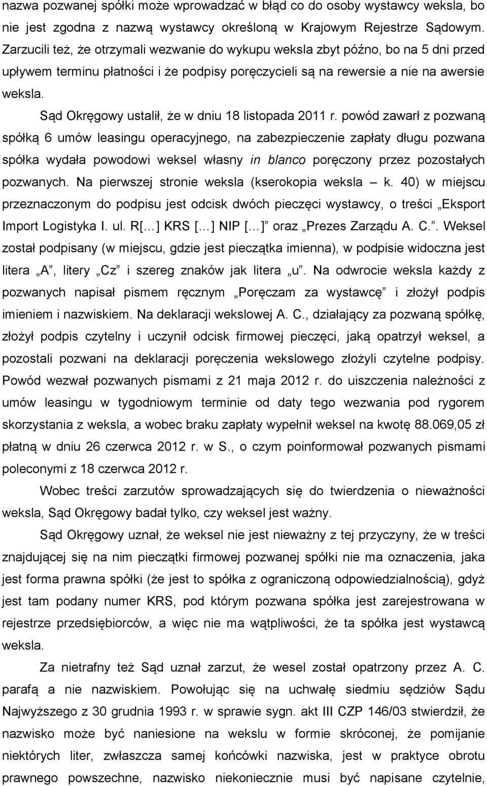 Sąd Okręgowy ustalił, że w dniu 18 listopada 2011 r.