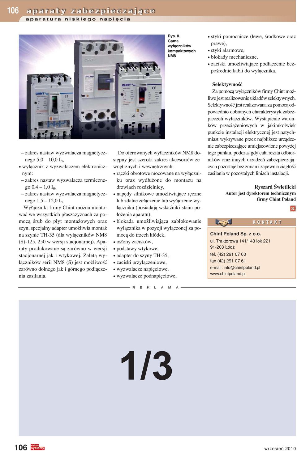 ñ zakres nastaw wyzwalacza magnetycznego 5,0 ñ 10,0 I n, ï wy πcznik z wyzwalaczem elektronicznym: ñ zakres nastaw wyzwalacza termicznego 0,4 ñ 1,0 I n, ñ zakres nastaw wyzwalacza magnetycznego 1,5 ñ