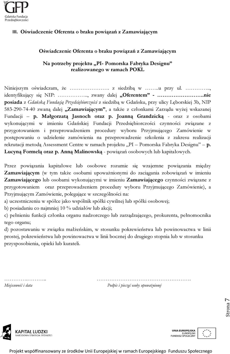 .nie posiada z Gdańską Fundacją Przedsiębiorczości z siedzibą w Gdańsku, przy ulicy Lęborskiej 3b, NIP 583-290-74-40 zwaną dalej Zamawiającym, a także z członkami Zarządu wyżej wskazanej Fundacji p.