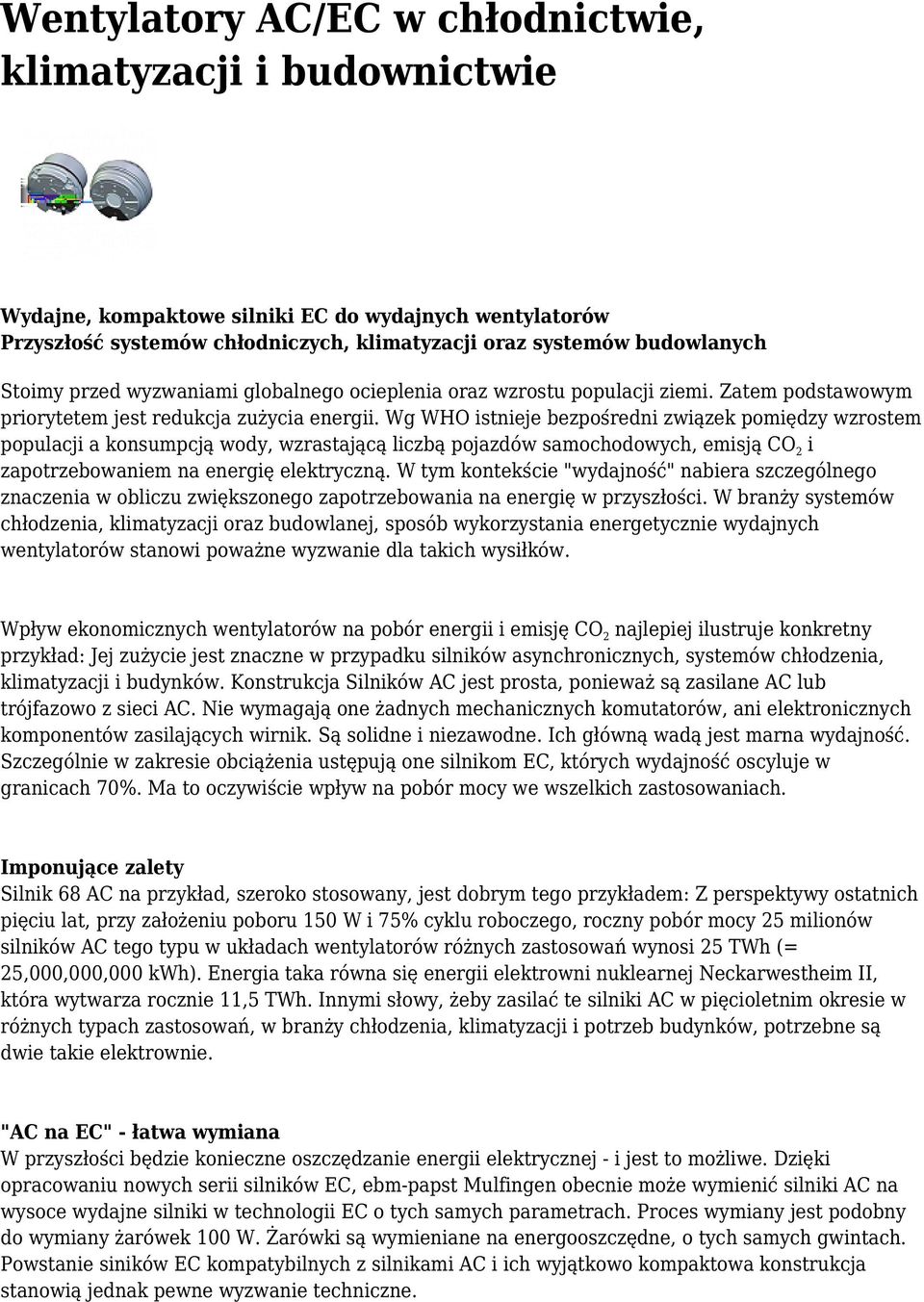 Wg WHO istnieje bezpośredni związek pomiędzy wzrostem populacji a konsumpcją wody, wzrastającą liczbą pojazdów samochodowych, emisją CO 2 i zapotrzebowaniem na energię elektryczną.