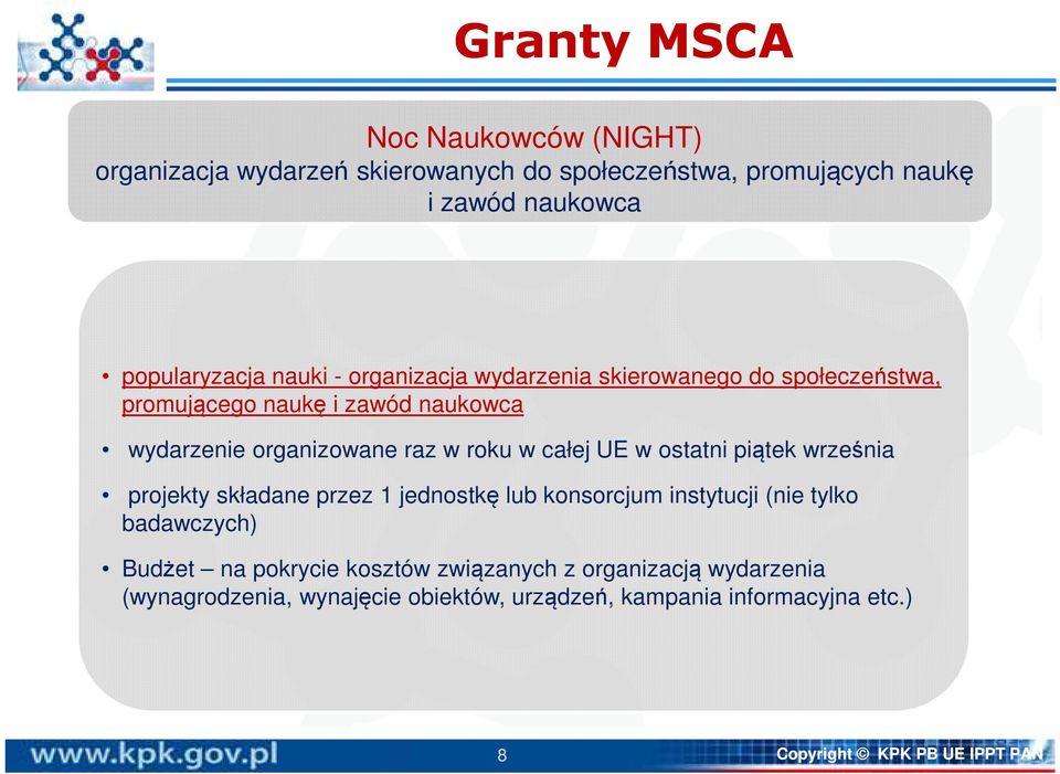 w ostatni piątek września projekty składane przez 1 jednostkę lub konsorcjum instytucji (nie tylko badawczych) Budżet na pokrycie