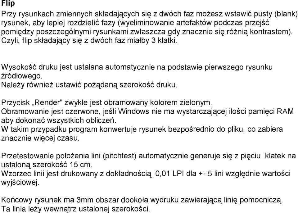 Nale y równie ustawiã po ¹dan¹ szerokoœã druku. Przycisk Render" zwykle jest obramowany kolorem zielonym.