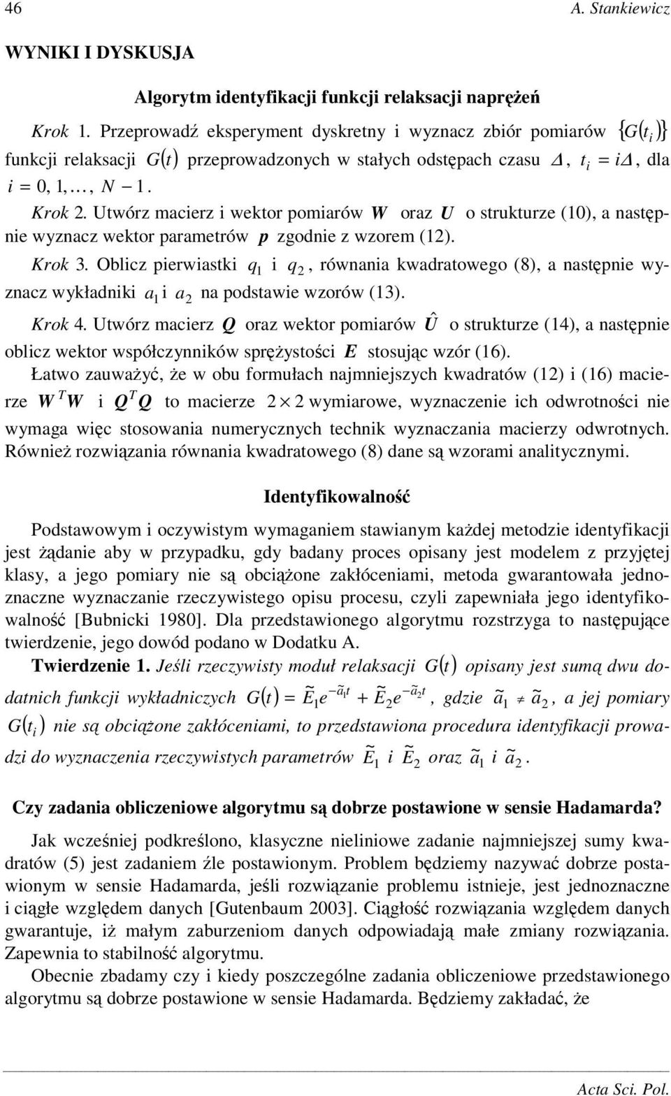 Utwórz macerz wektor pomarów W oraz U o strukturze (0), a nastpne wyznacz wektor parametrów p zgodne z wzorem (). Krok 3.
