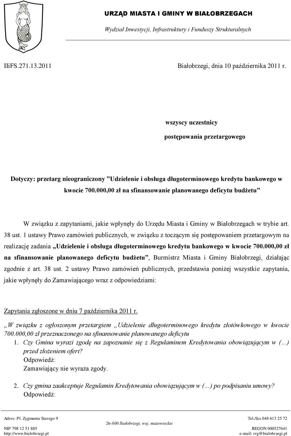 000,00 zł na sfinansowanie planowanego deficytu budżetu W związku z zapytaniami, jakie wpłynęły do Urzędu Miasta i Gminy w Białobrzegach w trybie art. 38 ust.