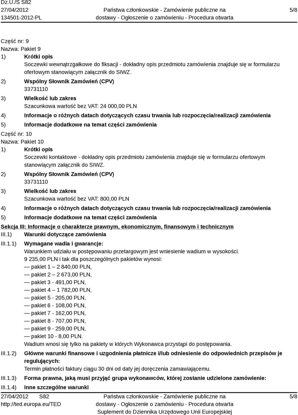 Szacunkowa wartość bez VAT: 800,00 PLN Sekcja III: Informacje o charakterze prawnym, ekonomicznym, finansowym i technicznym III.1)