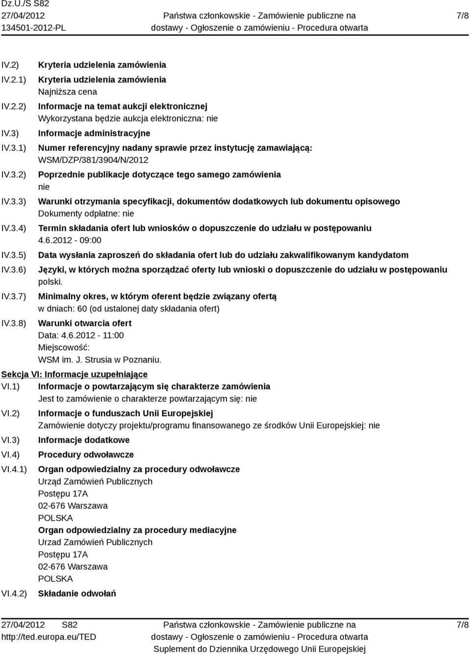 będzie aukcja elektroniczna: nie Informacje administracyjne Numer referencyjny nadany sprawie przez instytucję zamawiającą: WSM/DZP/381/3904/N/2012 Poprzednie publikacje dotyczące tego samego