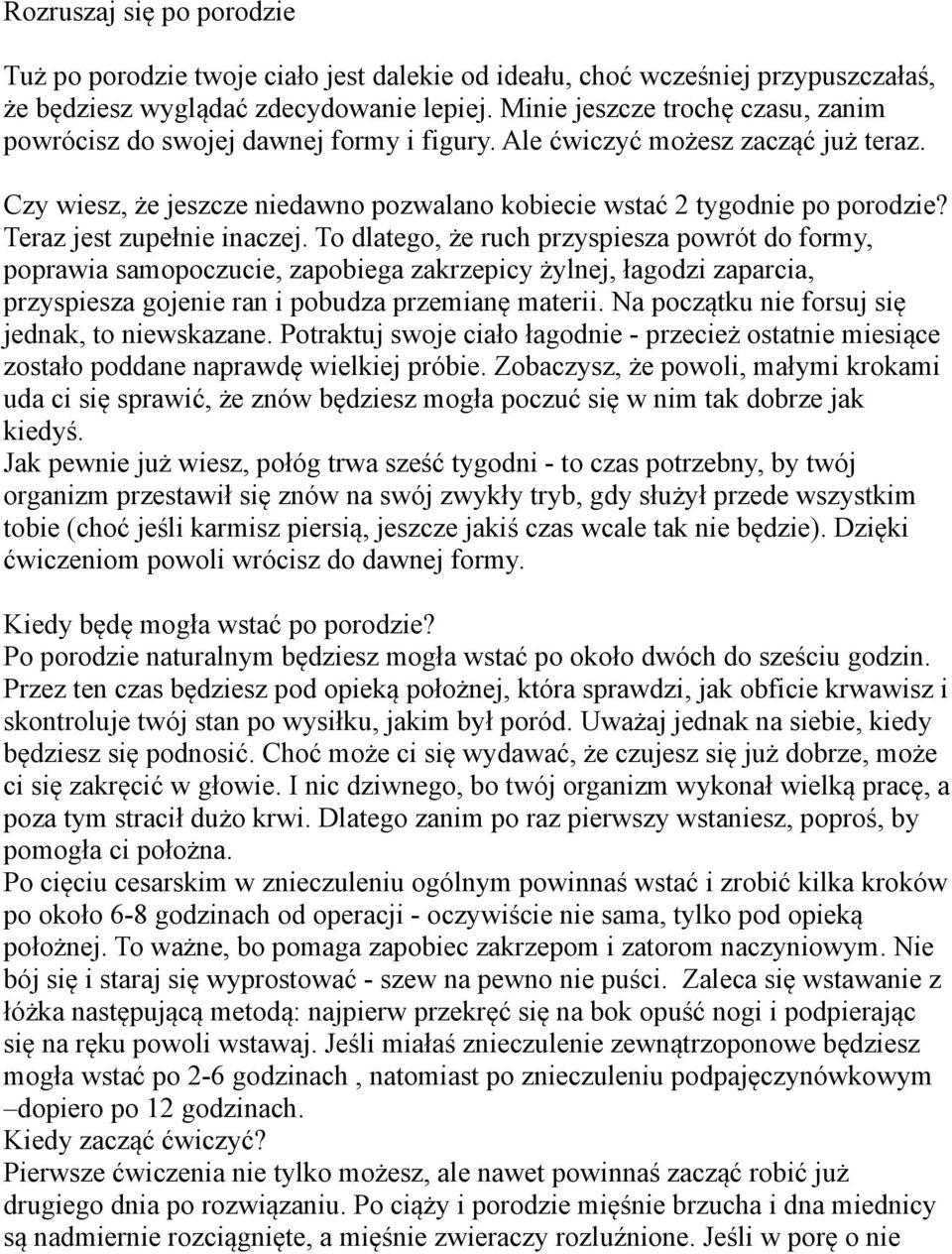 Teraz jest zupełnie inaczej. To dlatego, że ruch przyspiesza powrót do formy, poprawia samopoczucie, zapobiega zakrzepicy żylnej, łagodzi zaparcia, przyspiesza gojenie ran i pobudza przemianę materii.