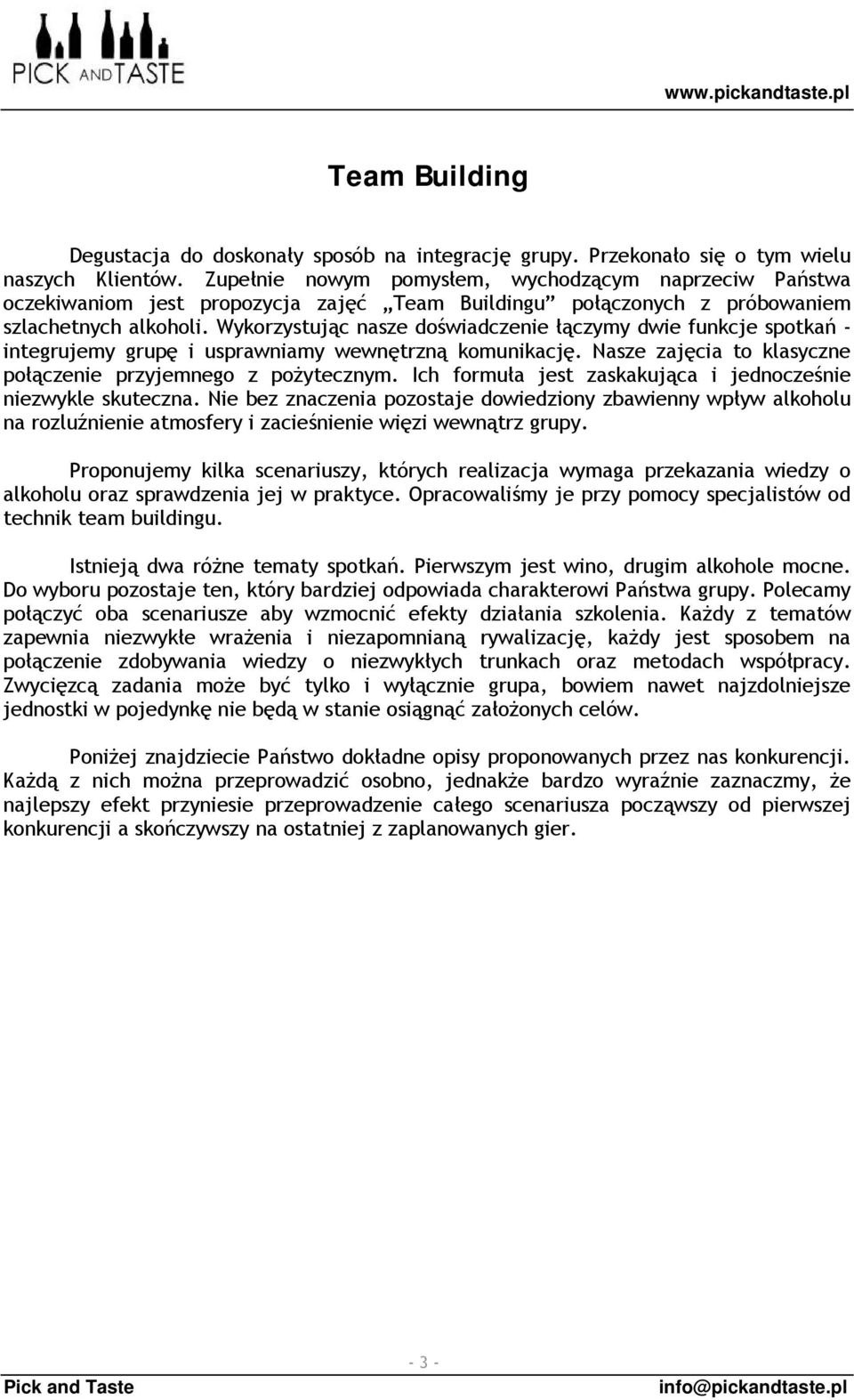 Wykorzystując nasze doświadczenie łączymy dwie funkcje spotkań - integrujemy grupę i usprawniamy wewnętrzną komunikację. Nasze zajęcia to klasyczne połączenie przyjemnego z pożytecznym.