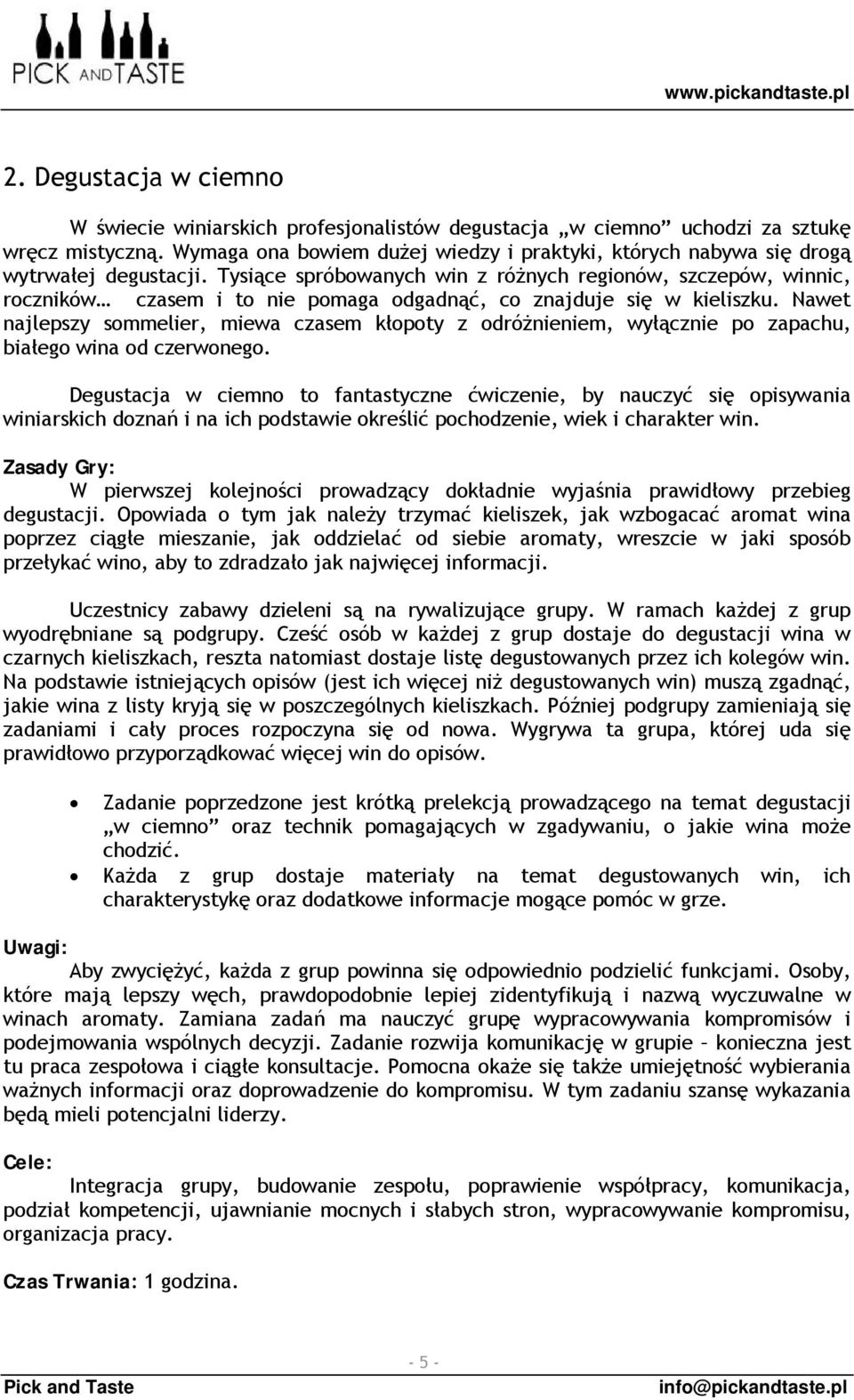 Tysiące spróbowanych win z różnych regionów, szczepów, winnic, roczników czasem i to nie pomaga odgadnąć, co znajduje się w kieliszku.