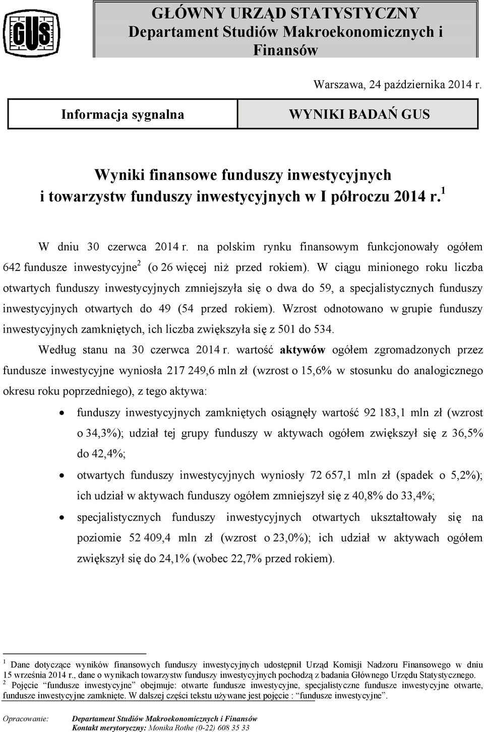 na polskim rynku finansowym funkcjonowały ogółem 642 fundusze inwestycyjne 2 (o 26 więcej niż przed rokiem).