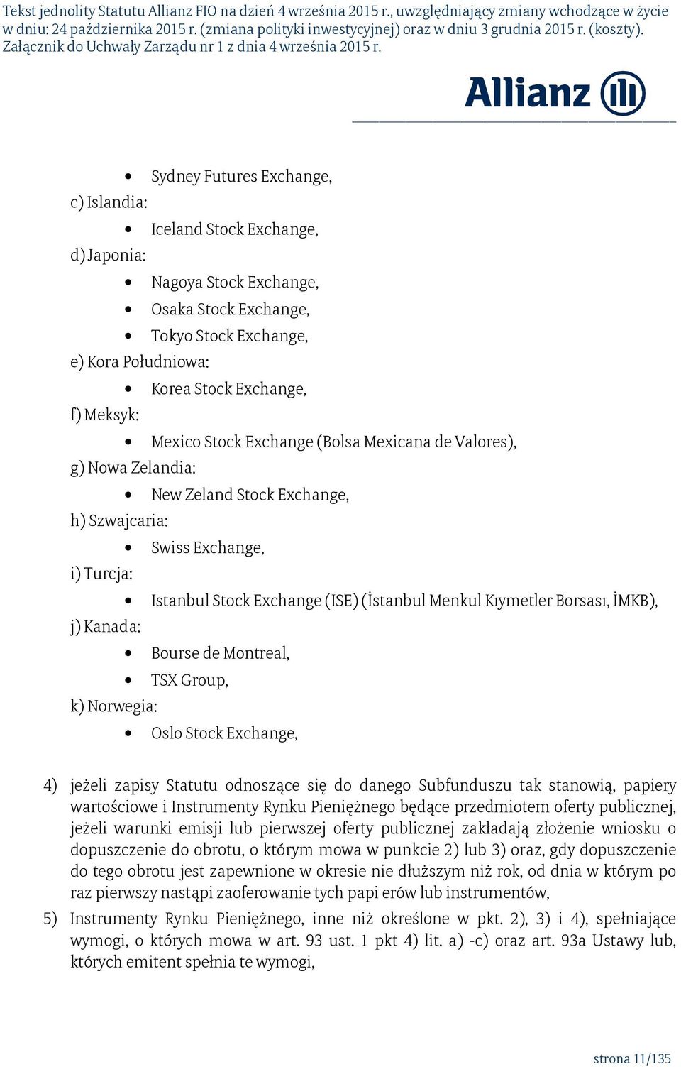 Borsası, İMKB), j) Kanada: Bourse de Montreal, TSX Group, k) Norwegia: Oslo Stock Exchange, 4) jeżeli zapisy Statutu odnoszące się do danego Subfunduszu tak stanowią, papiery wartościowe i