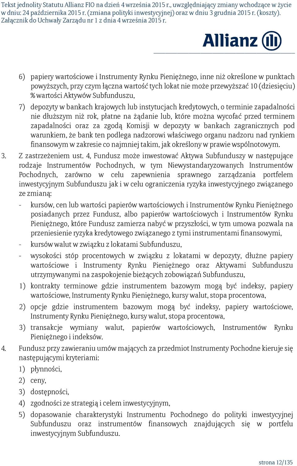 zgodą Komisji w depozyty w bankach zagranicznych pod warunkiem, że bank ten podlega nadzorowi właściwego organu nadzoru nad rynkiem finansowym w zakresie co najmniej takim, jak określony w prawie