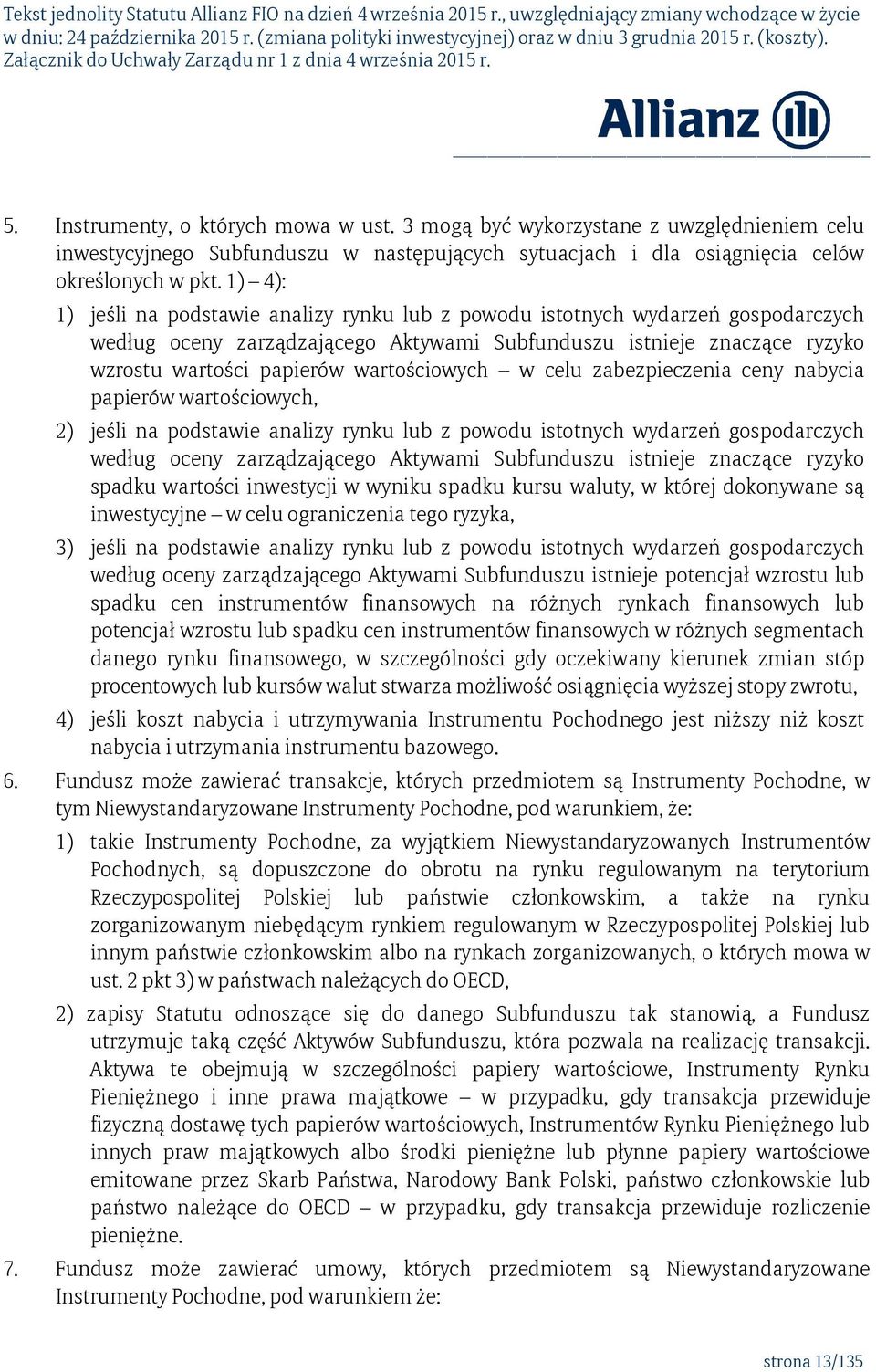 wartościowych w celu zabezpieczenia ceny nabycia papierów wartościowych, 2) jeśli na podstawie analizy rynku lub z powodu istotnych wydarzeń gospodarczych według oceny zarządzającego Aktywami