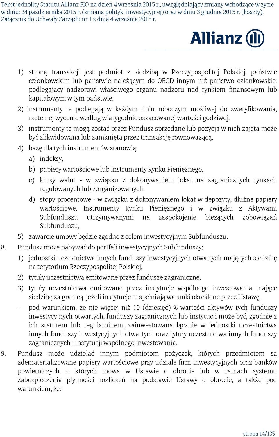 godziwej, 3) instrumenty te mogą zostać przez Fundusz sprzedane lub pozycja w nich zajęta może być zlikwidowana lub zamknięta przez transakcję równoważącą, 4) bazę dla tych instrumentów stanowią: a)