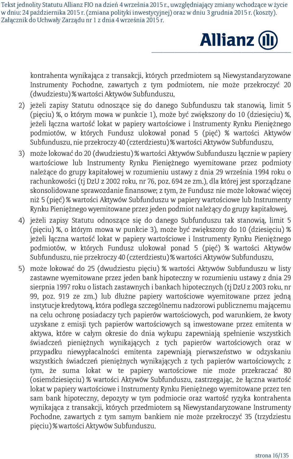 papiery wartościowe i Instrumenty Rynku Pieniężnego podmiotów, w których Fundusz ulokował ponad 5 (pięć) % wartości Aktywów Subfunduszu, nie przekroczy 40 (czterdziestu) % wartości Aktywów