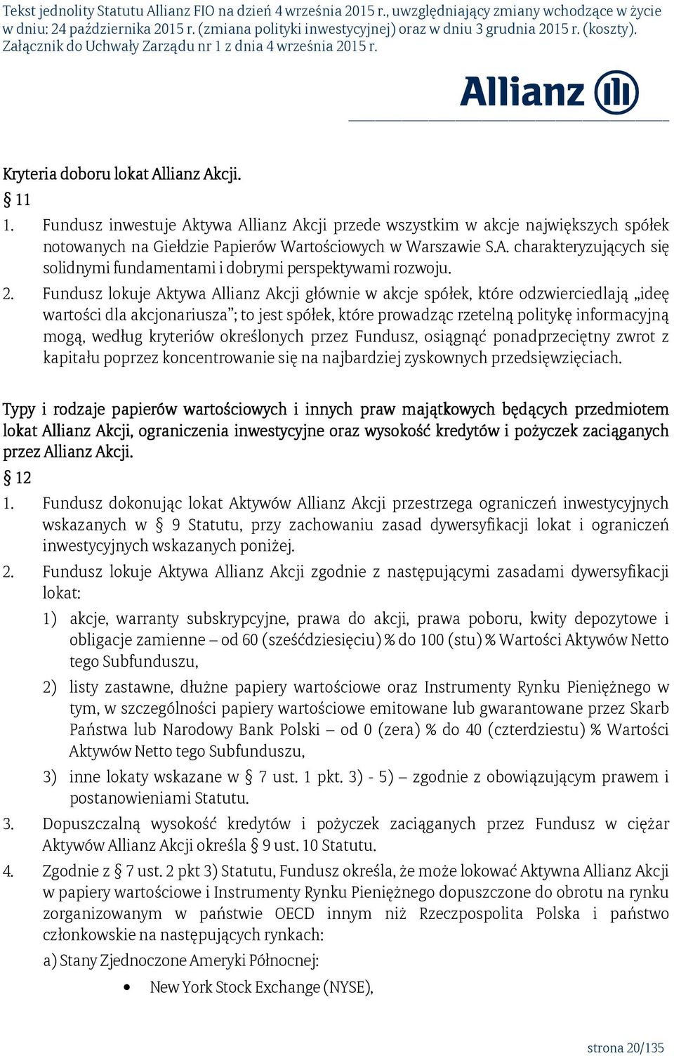 kryteriów określonych przez Fundusz, osiągnąć ponadprzeciętny zwrot z kapitału poprzez koncentrowanie się na najbardziej zyskownych przedsięwzięciach.