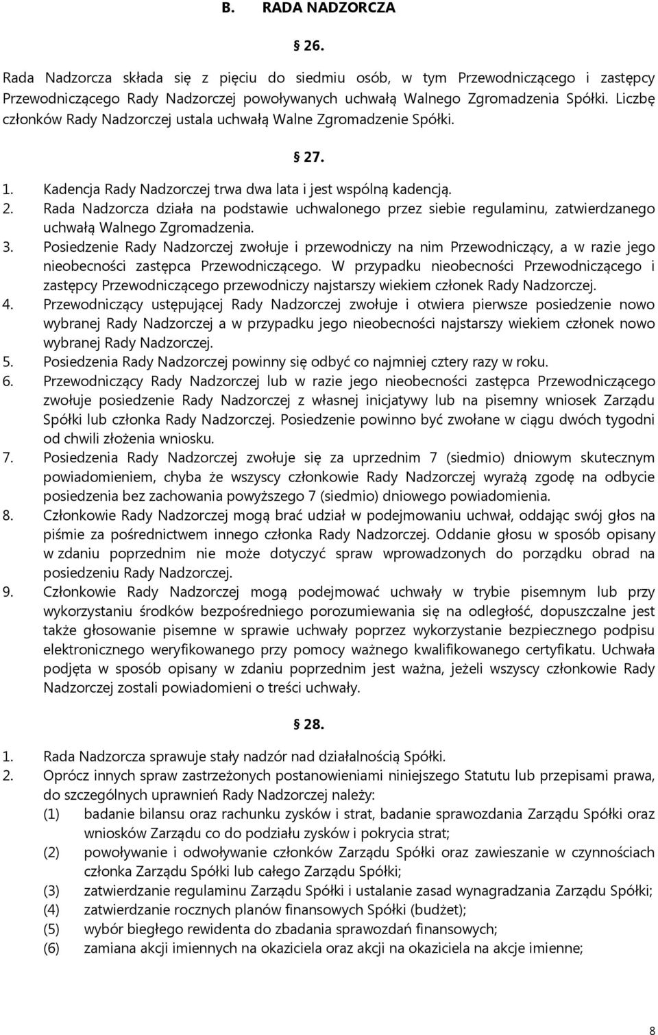 3. Posiedzenie Rady Nadzorczej zwołuje i przewodniczy na nim Przewodniczący, a w razie jego nieobecności zastępca Przewodniczącego.