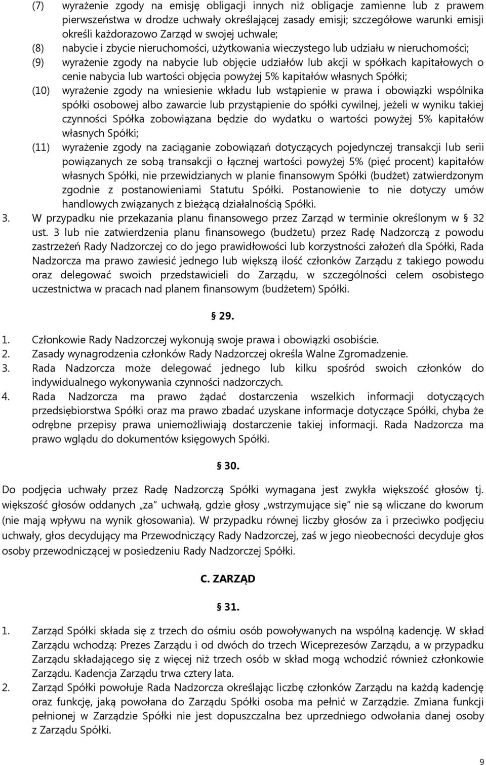 nabycia lub wartości objęcia powyżej 5% kapitałów własnych Spółki; (10) wyrażenie zgody na wniesienie wkładu lub wstąpienie w prawa i obowiązki wspólnika spółki osobowej albo zawarcie lub