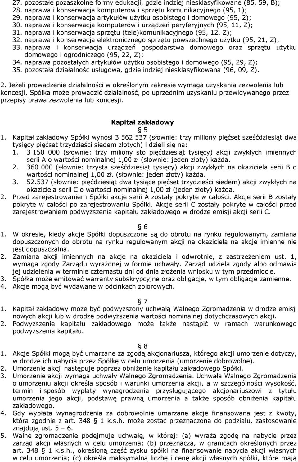 naprawa i konserwacja sprzętu (tele)komunikacyjnego (95, 12, Z); 32. naprawa i konserwacja elektronicznego sprzętu powszechnego użytku (95, 21, Z); 33.