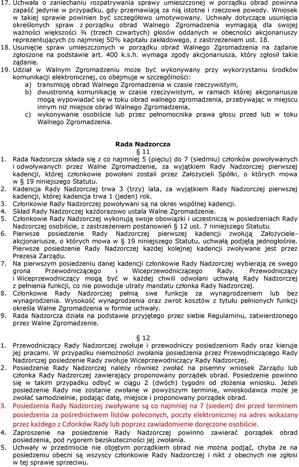 Uchwały dotyczące usunięcia określonych spraw z porządku obrad Walnego Zgromadzenia wymagają dla swojej ważności większości ¾ (trzech czwartych) głosów oddanych w obecności akcjonariuszy