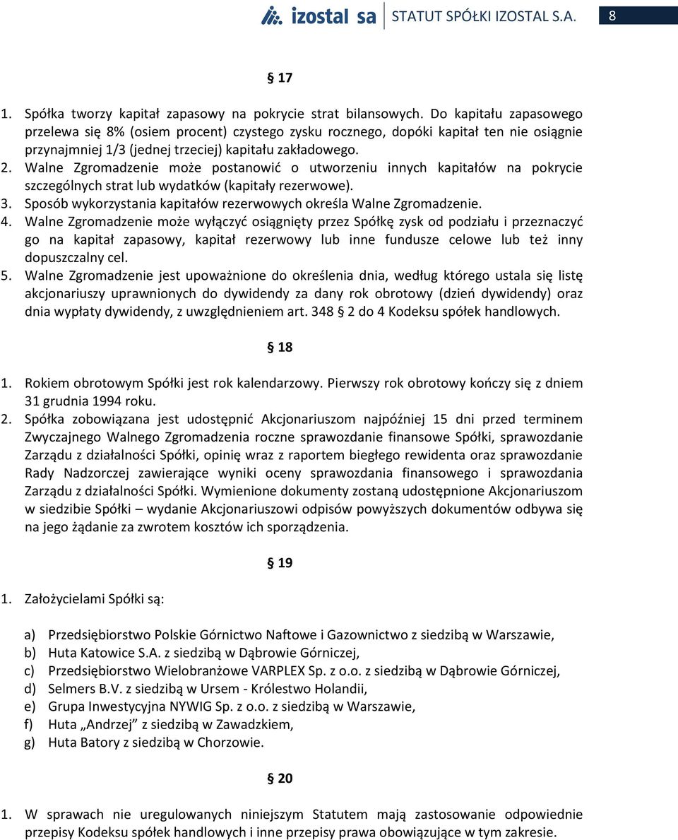 Walne Zgromadzenie może postanowić o utworzeniu innych kapitałów na pokrycie szczególnych strat lub wydatków (kapitały rezerwowe). 3.