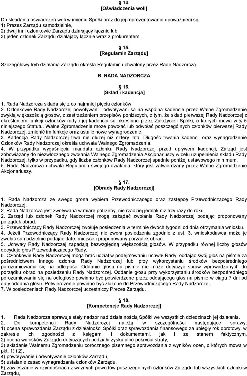 [Skład i kadencja] 1. Rada Nadzorcza składa się z co najmniej pięciu członków. 2.