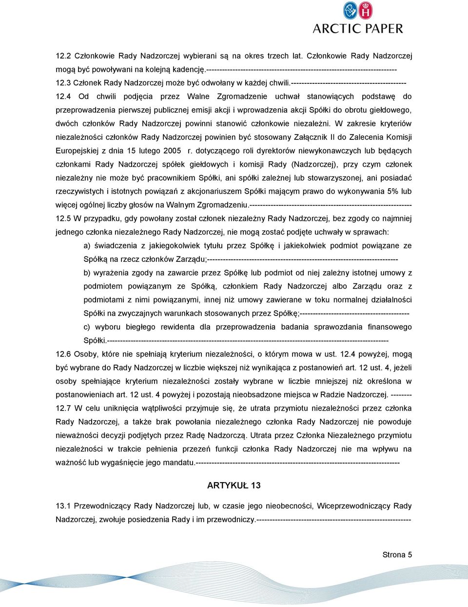 3 Członek Rady Nadzorczej może być odwołany w każdej chwili.-------------------------------------------- 12.