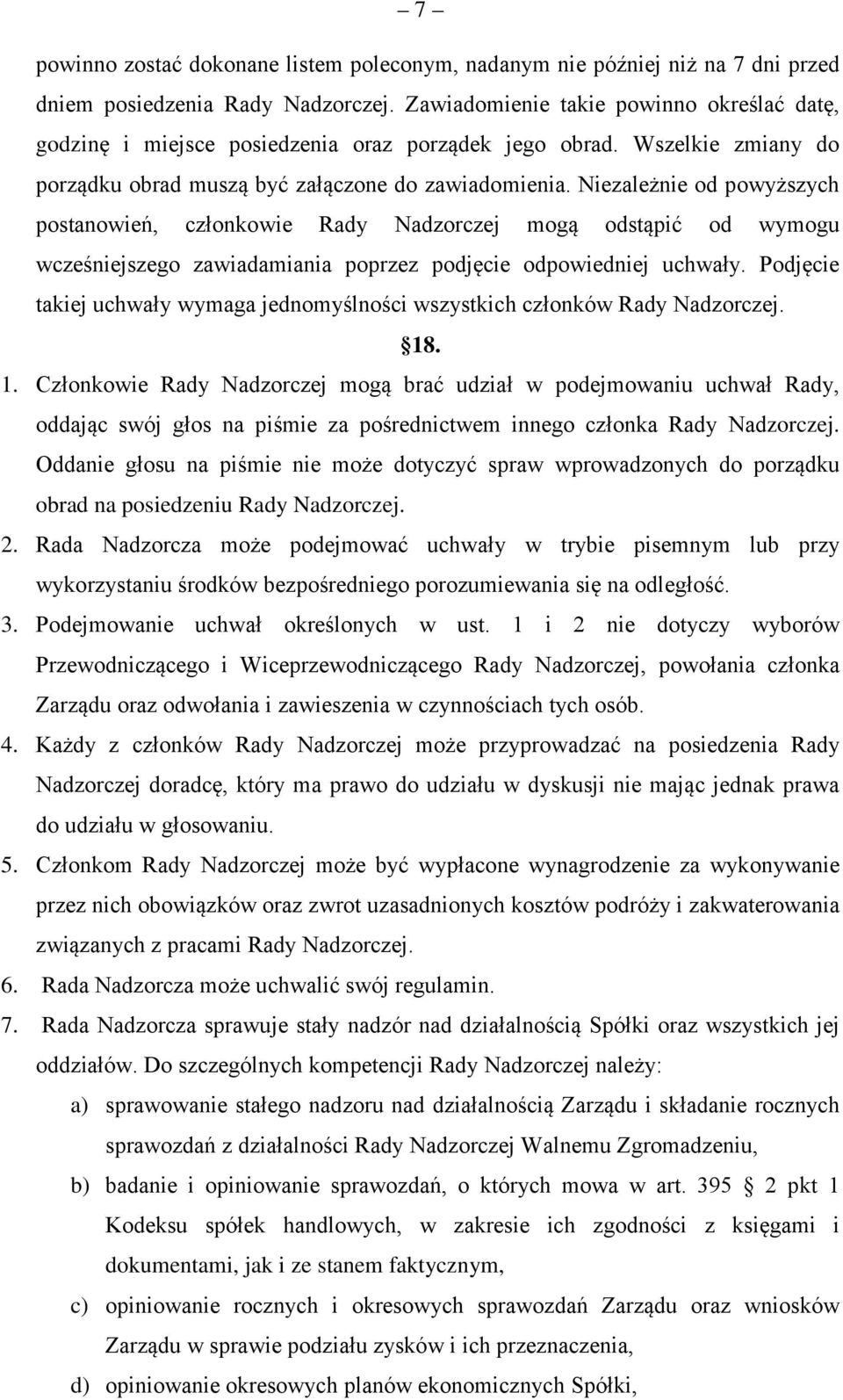 Niezależnie od powyższych postanowień, członkowie Rady Nadzorczej mogą odstąpić od wymogu wcześniejszego zawiadamiania poprzez podjęcie odpowiedniej uchwały.