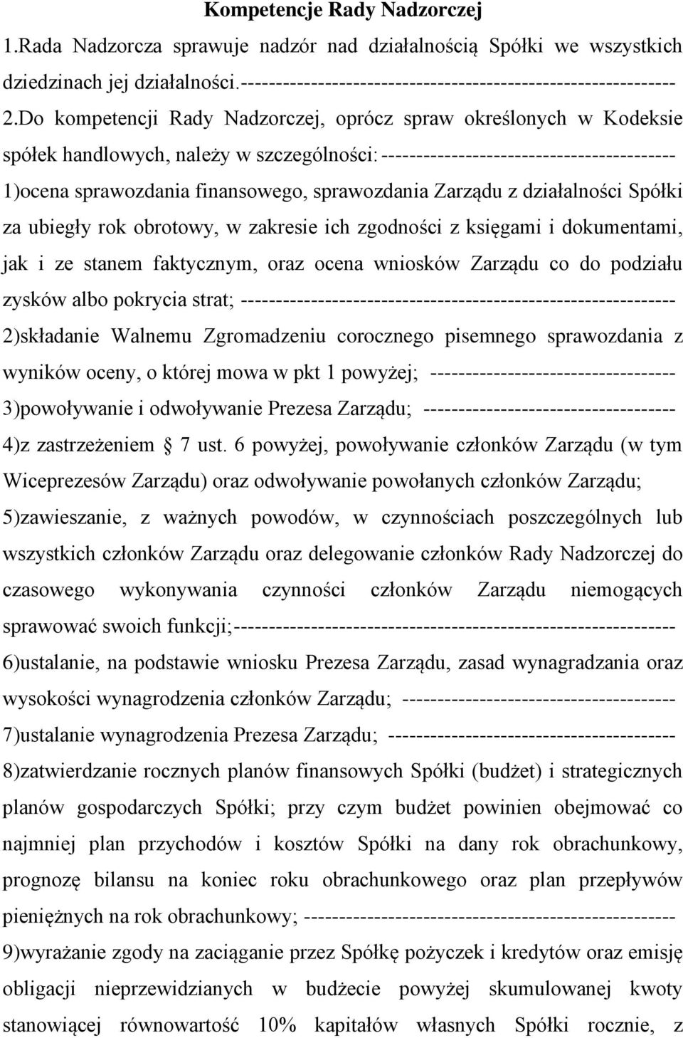 sprawozdania Zarządu z działalności Spółki za ubiegły rok obrotowy, w zakresie ich zgodności z księgami i dokumentami, jak i ze stanem faktycznym, oraz ocena wniosków Zarządu co do podziału zysków