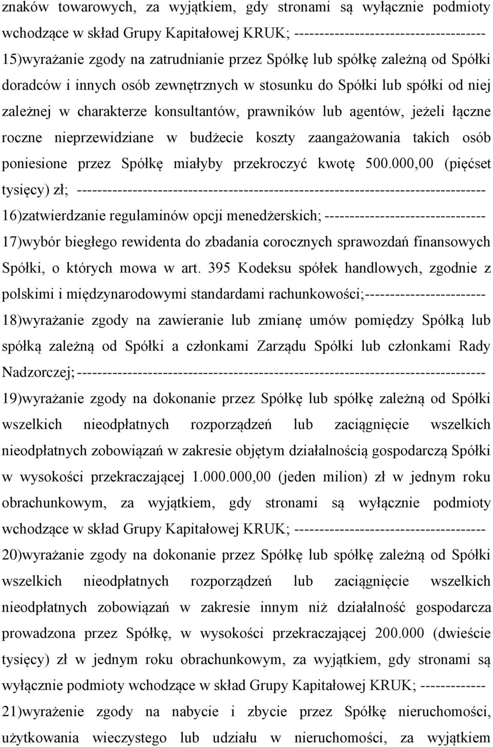 nieprzewidziane w budżecie koszty zaangażowania takich osób poniesione przez Spółkę miałyby przekroczyć kwotę 500.