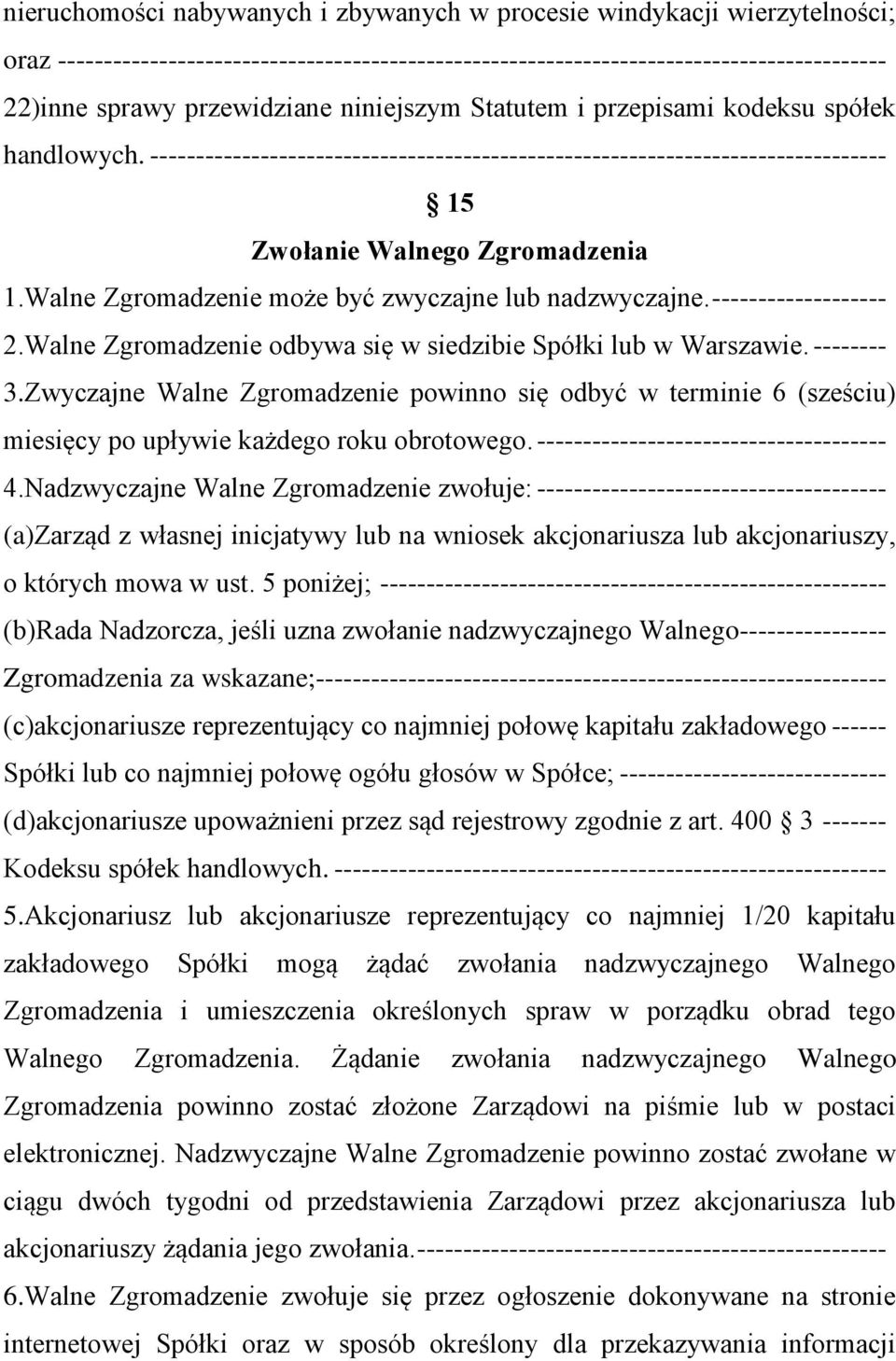 Walne Zgromadzenie może być zwyczajne lub nadzwyczajne. ------------------- 2.Walne Zgromadzenie odbywa się w siedzibie Spółki lub w Warszawie. -------- 3.