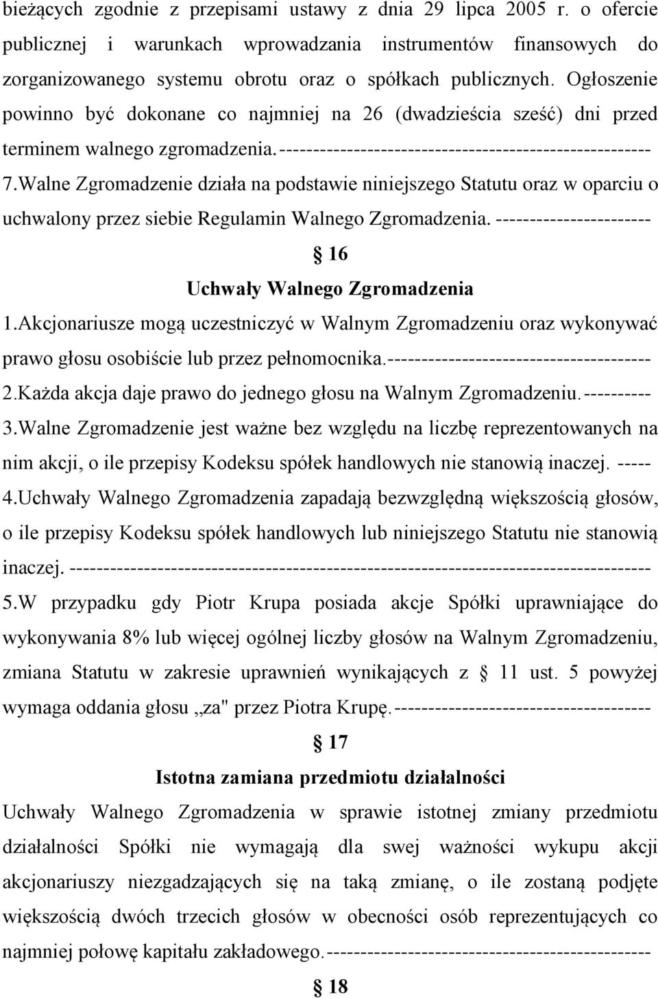Walne Zgromadzenie działa na podstawie niniejszego Statutu oraz w oparciu o uchwalony przez siebie Regulamin Walnego Zgromadzenia. ----------------------- 16 Uchwały Walnego Zgromadzenia 1.