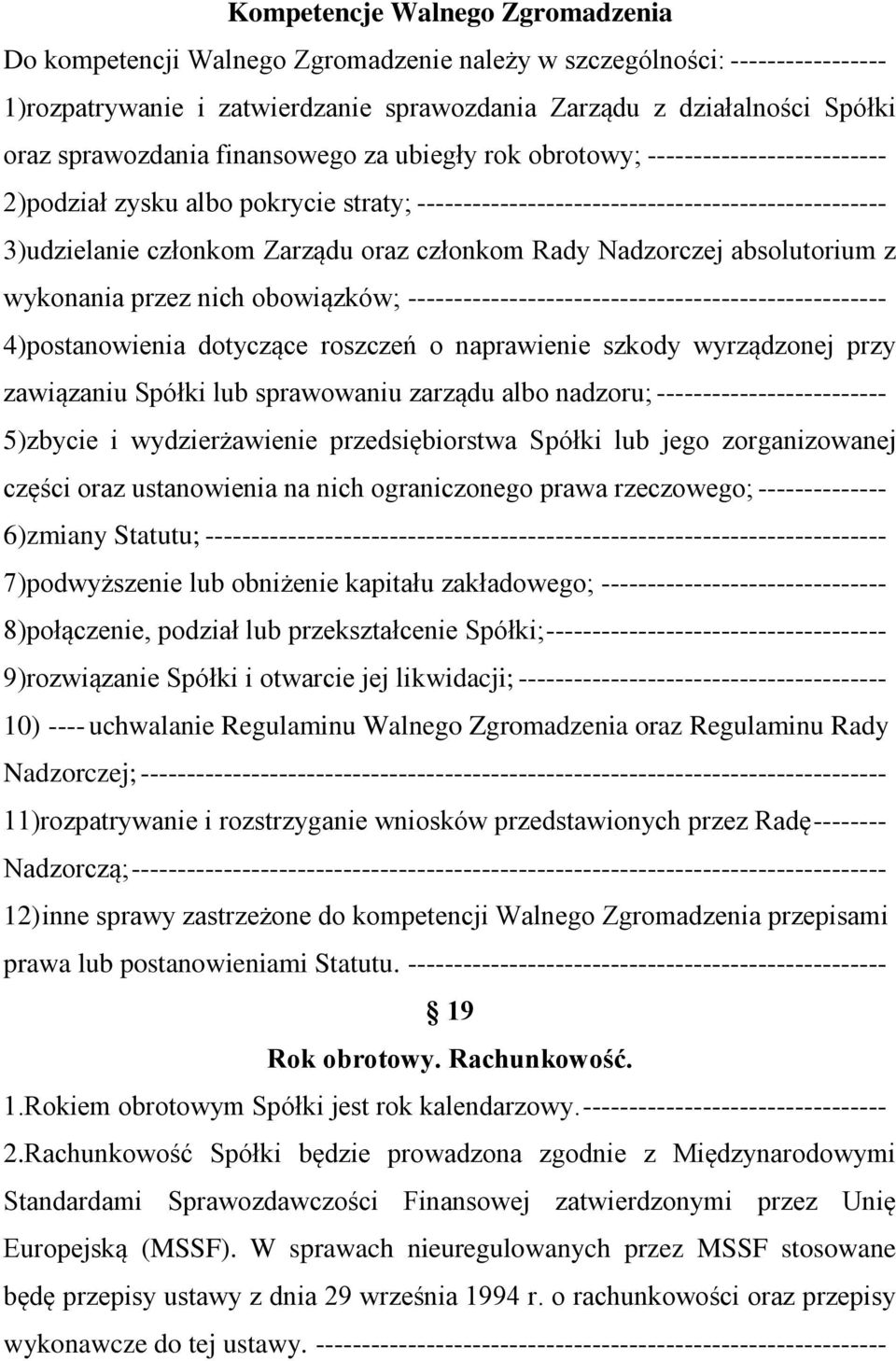 oraz członkom Rady Nadzorczej absolutorium z wykonania przez nich obowiązków; ---------------------------------------------------- 4)postanowienia dotyczące roszczeń o naprawienie szkody wyrządzonej