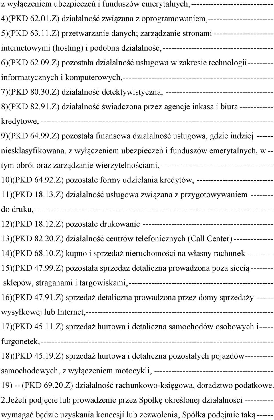 Z) pozostała działalność usługowa w zakresie technologii --------- informatycznych i komputerowych, ----------------------------------------------------- 7)(PKD 80.30.