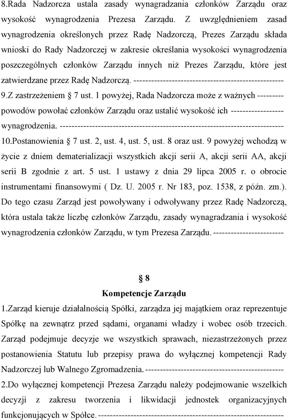 innych niż Prezes Zarządu, które jest zatwierdzane przez Radę Nadzorczą. --------------------------------------------------- 9.Z zastrzeżeniem 7 ust.