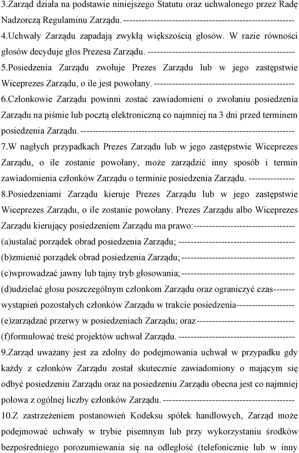 Posiedzenia Zarządu zwołuje Prezes Zarządu lub w jego zastępstwie Wiceprezes Zarządu, o ile jest powołany. ---------------------------------------------- 6.