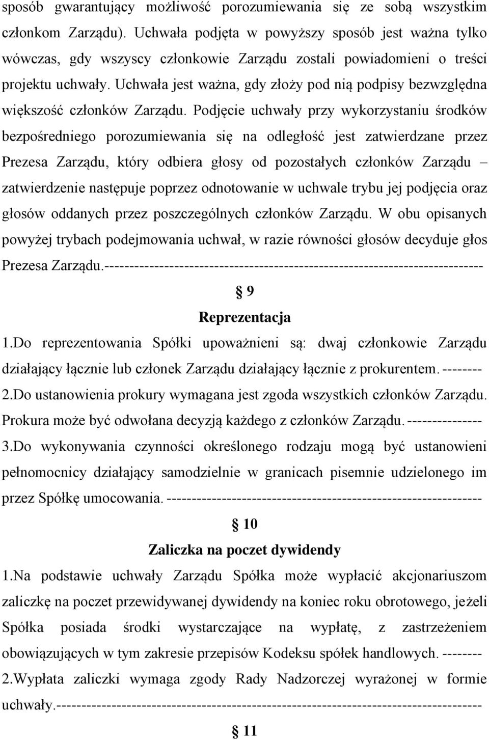 Uchwała jest ważna, gdy złoży pod nią podpisy bezwzględna większość członków Zarządu.