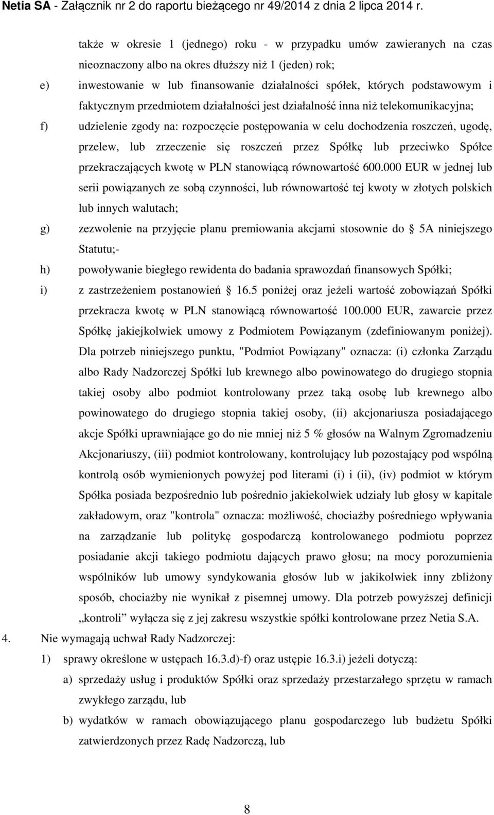 zrzeczenie się roszczeń przez Spółkę lub przeciwko Spółce przekraczających kwotę w PLN stanowiącą równowartość 600.