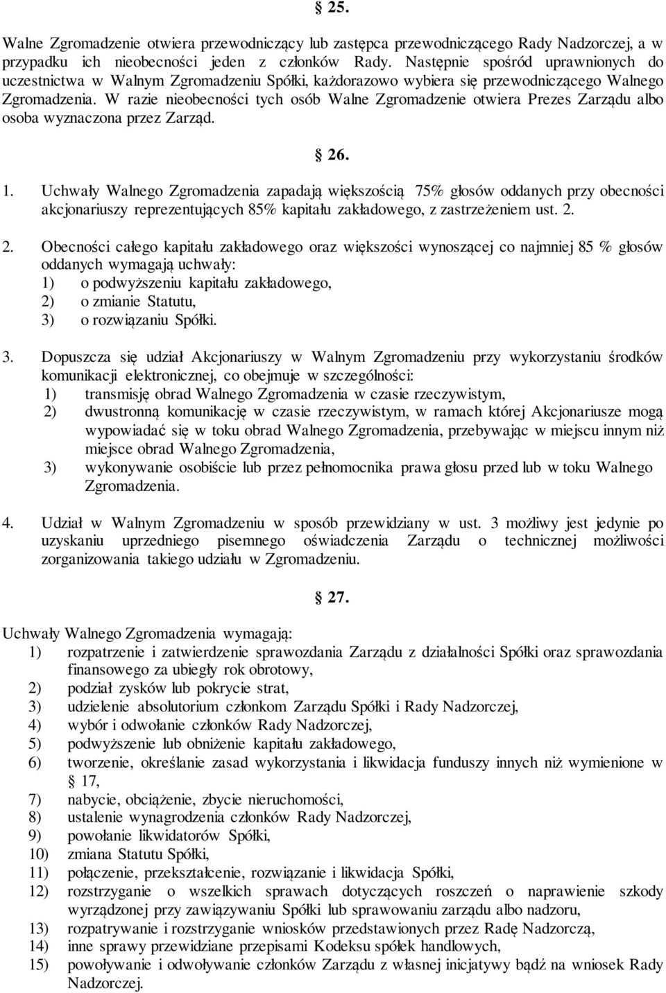 W razie nieobecności tych osób Walne Zgromadzenie otwiera Prezes Zarządu albo osoba wyznaczona przez Zarząd. 26. 1.