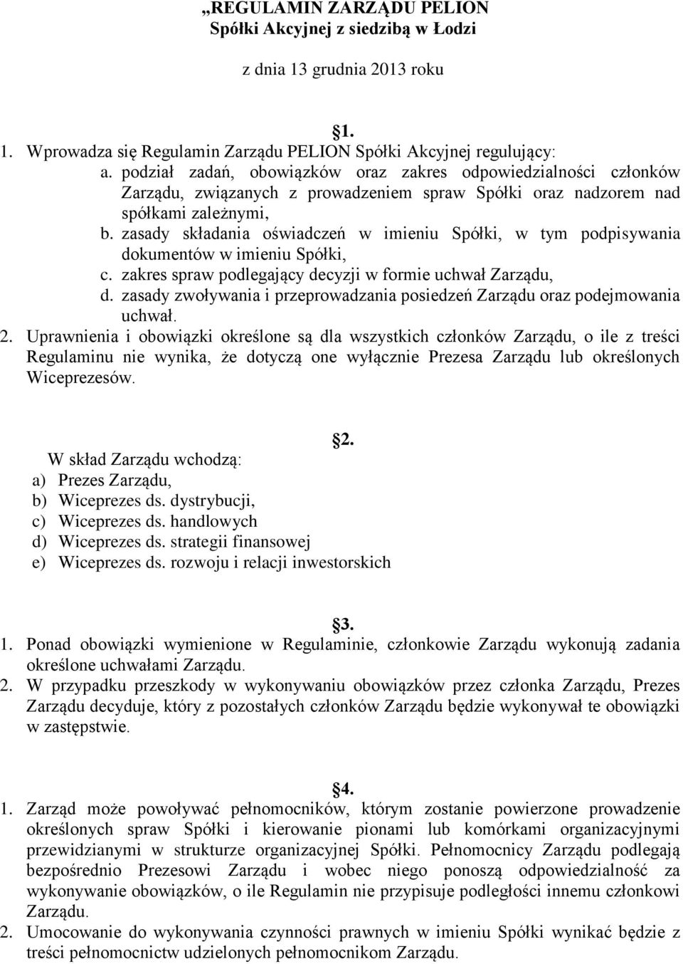 zasady składania oświadczeń w imieniu Spółki, w tym podpisywania dokumentów w imieniu Spółki, c. zakres spraw podlegający decyzji w formie uchwał Zarządu, d.