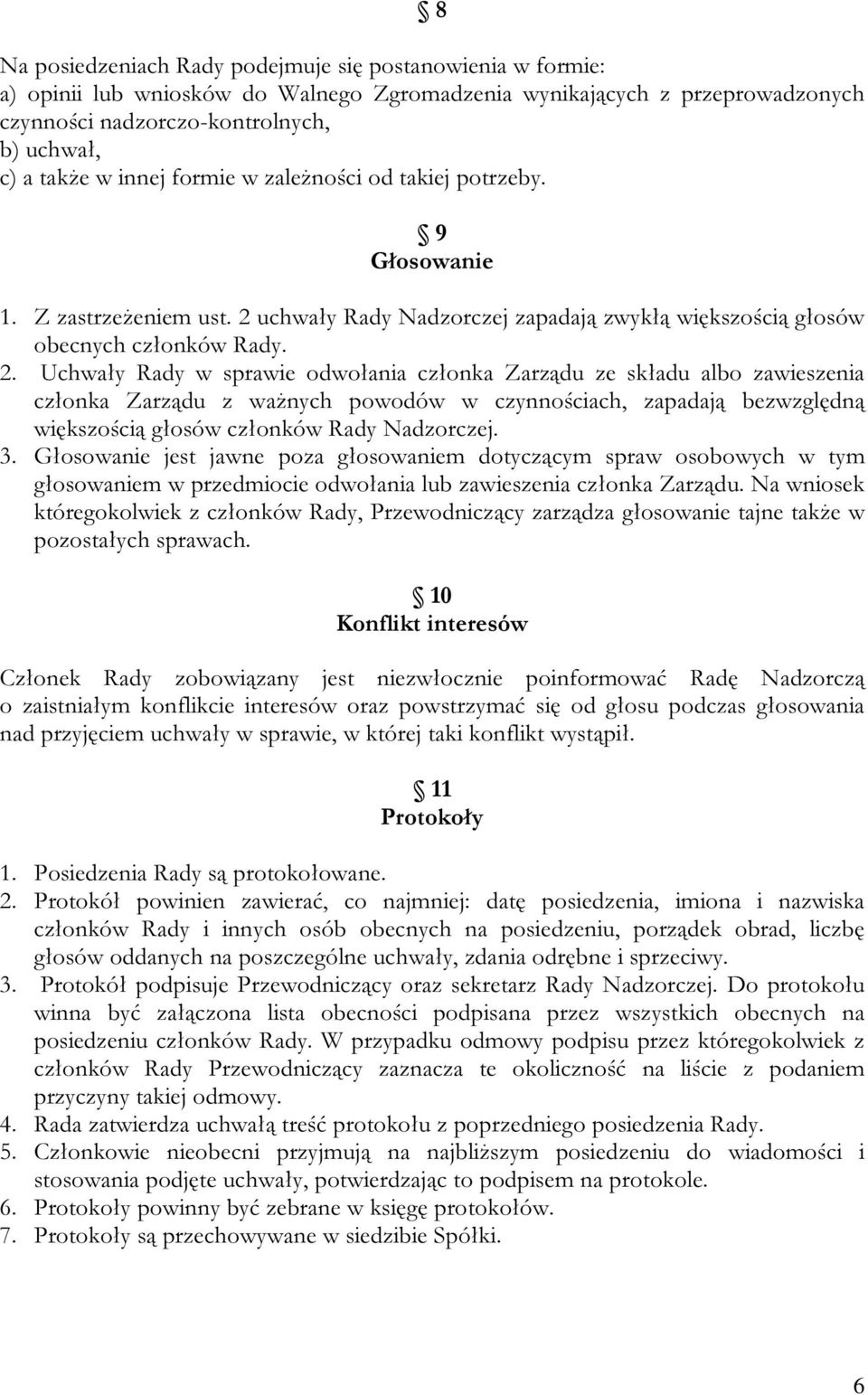 uchwały Rady Nadzorczej zapadają zwykłą większością głosów obecnych członków Rady. 2.