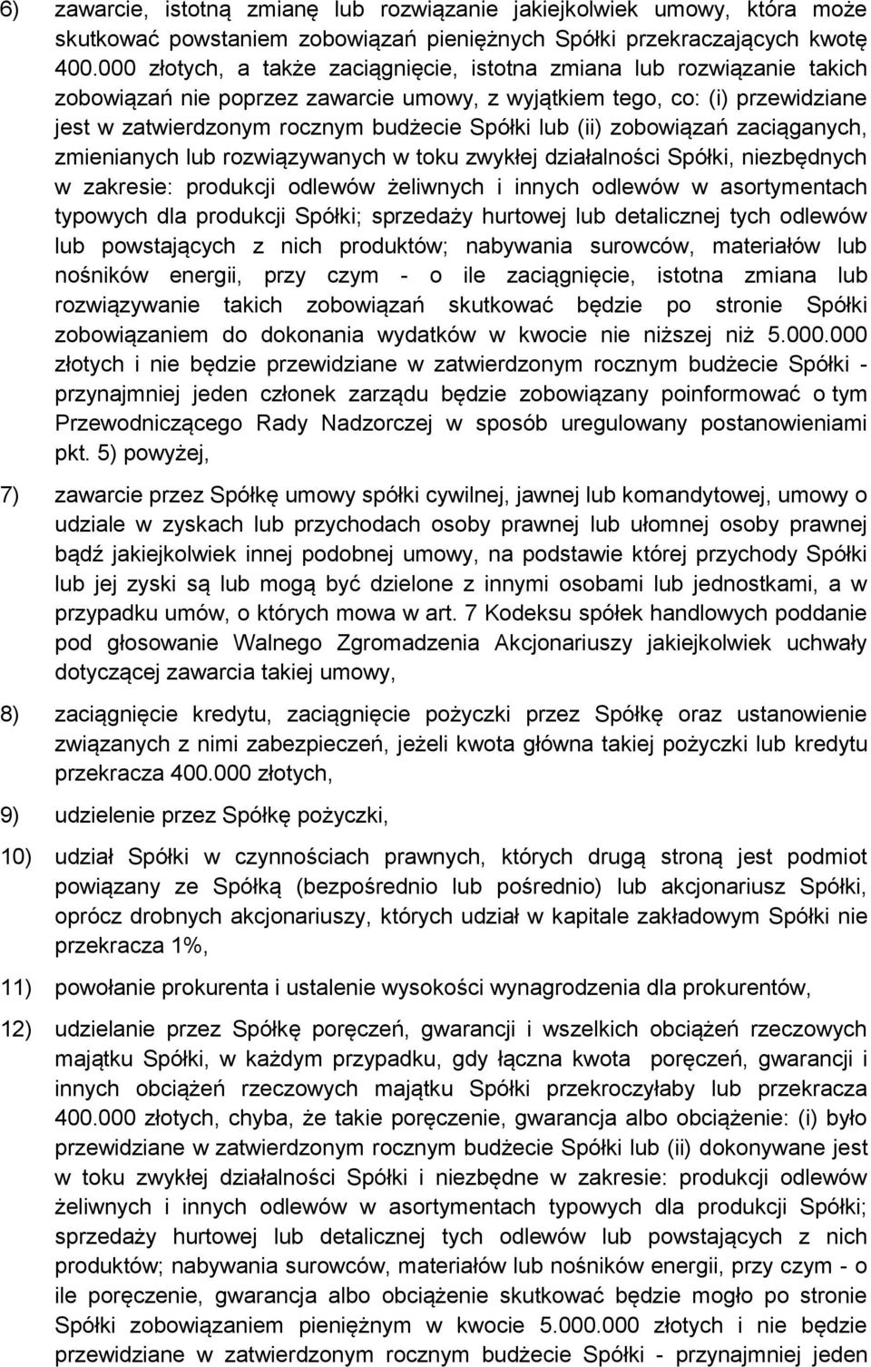 (ii) zobowiązań zaciąganych, zmienianych lub rozwiązywanych w toku zwykłej działalności Spółki, niezbędnych w zakresie: produkcji odlewów żeliwnych i innych odlewów w asortymentach typowych dla