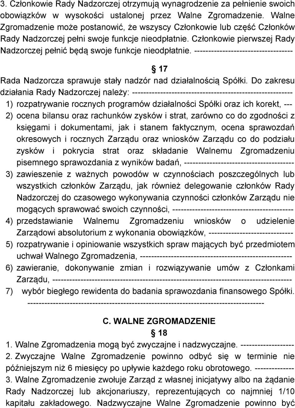 Członkowie pierwszej Rady Nadzorczej pełnić będą swoje funkcje nieodpłatnie. ----------------------------------- 17 Rada Nadzorcza sprawuje stały nadzór nad działalnością Spółki.