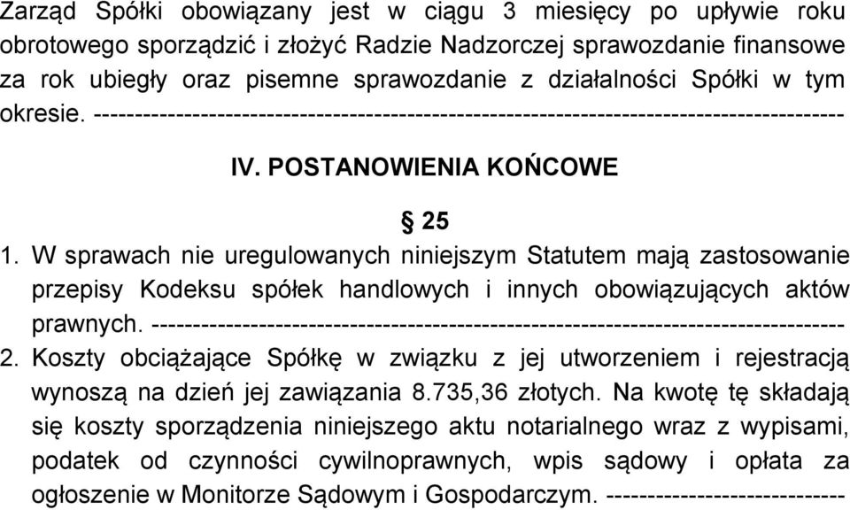W sprawach nie uregulowanych niniejszym Statutem mają zastosowanie przepisy Kodeksu spółek handlowych i innych obowiązujących aktów prawnych.
