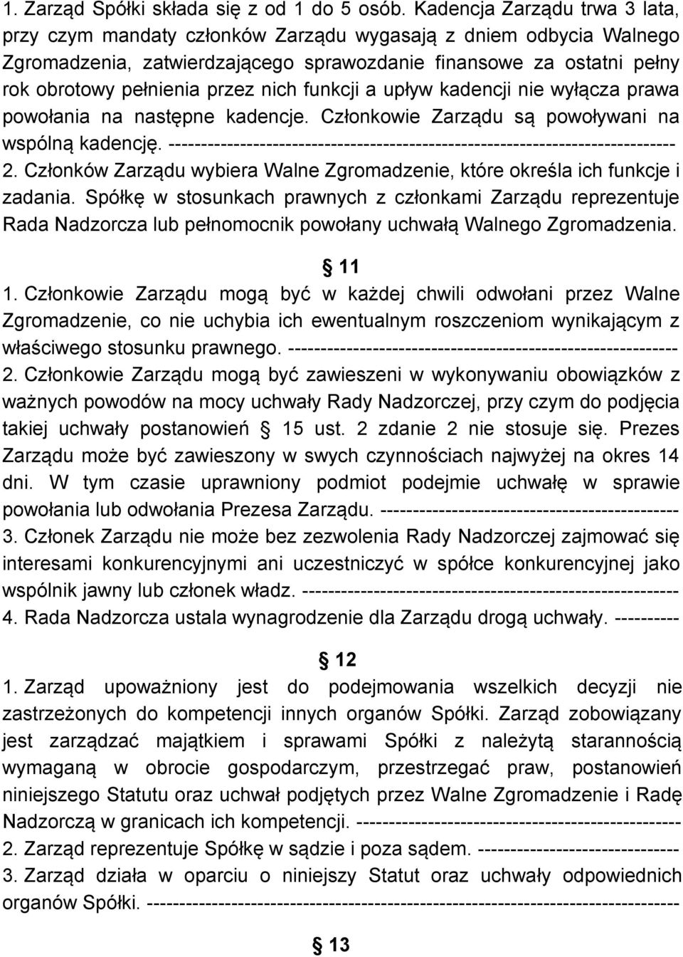 nich funkcji a upływ kadencji nie wyłącza prawa powołania na następne kadencje. Członkowie Zarządu są powoływani na wspólną kadencję.