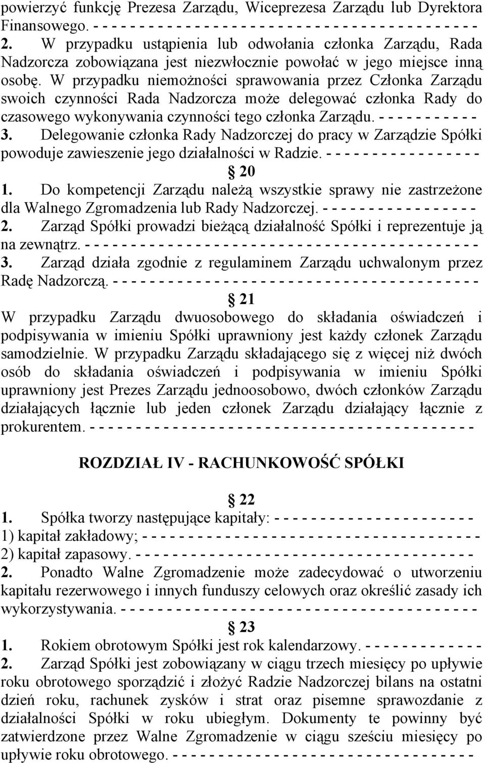 W przypadku niemożności sprawowania przez Członka Zarządu swoich czynności Rada Nadzorcza może delegować członka Rady do czasowego wykonywania czynności tego członka Zarządu. - - - - - - - - - - - 3.